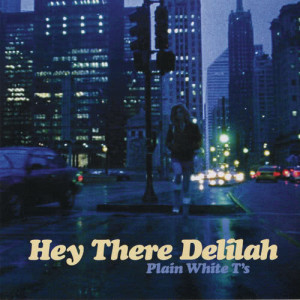 ดาวน์โหลดและฟังเพลง Hey There Delilah (Single Version) พร้อมเนื้อเพลงจาก Plain White T's