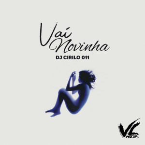 收聽DJ CIRILO 011的Vai Novinha (Explicit)歌詞歌曲