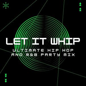 Let It Whip: Ultimate Hip Hop And R&B Party Mix dari Various Artists
