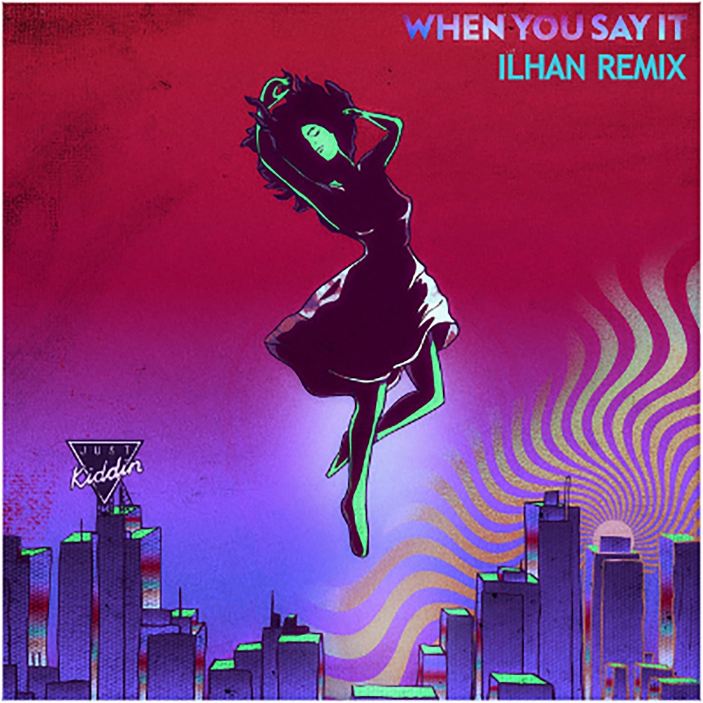 When You Say It (ILHAN Remix)