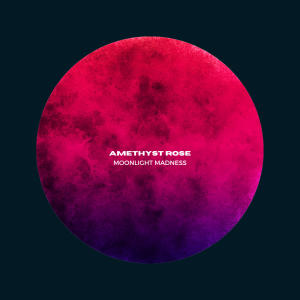 Moonlight Madness的專輯Amethyst Rose