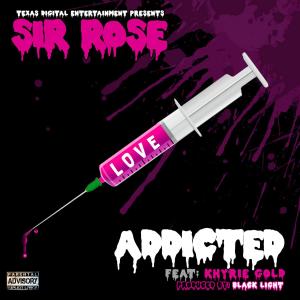 Listen to Addicted(feat. Khyrie Gold) song with lyrics from Sir Rose