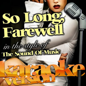 收聽Ameritz Karaoke Classics的So Long, Farewell (In the Style of the Sound of Music) [Karaoke Version]歌詞歌曲