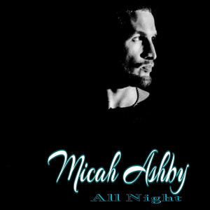Dengarkan All Night lagu dari Micah Ashby dengan lirik