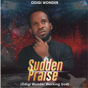 Listen to Sudden Praise (Odigi Wonder Working God) song with lyrics from Odigi Wonder