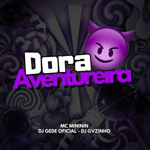 อัลบัม DORA AVENTUREIRA (feat. Mc Mininin & Dj Gvzinho Tralha) [Explicit] ศิลปิน MC mininin