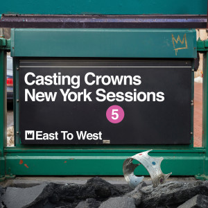 收聽Casting Crowns的East to West (New York Sessions)歌詞歌曲