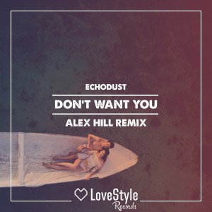 Echodust的專輯Don't Want You (Alex Hill Remix)