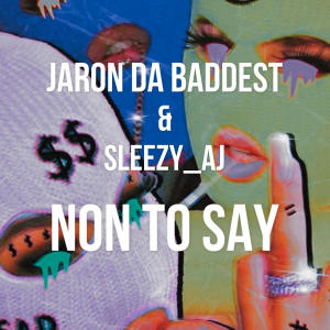 收聽Jaron Da Baddest的Non To Say (Sped Up) (Explicit)歌詞歌曲