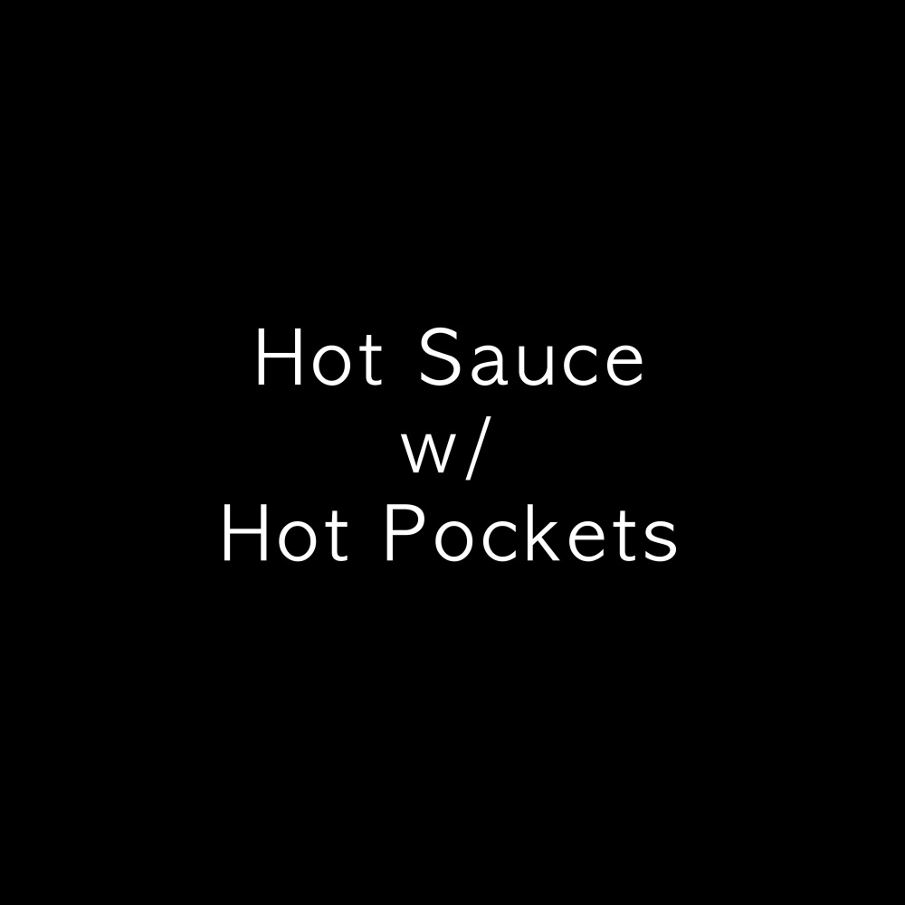 Hot Sauce W/ Hot Pockets, Pt. 4 (Explicit)