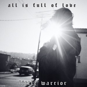 อัลบัม All is Full of Love ศิลปิน Little Warrior
