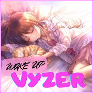 Dengarkan Wake Up lagu dari Vyzer dengan lirik