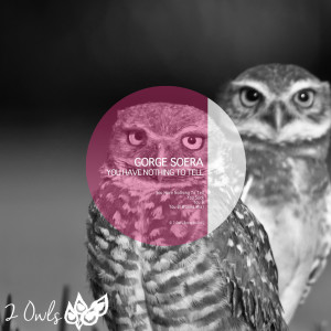Listen to You Have Nothing To Tell (Original Mix) song with lyrics from Gorge Soera