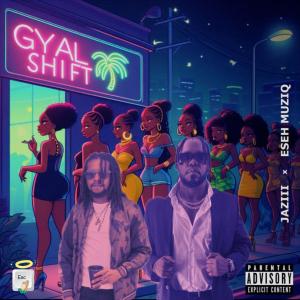 E S E H || MUZIQ的專輯Gyal Shift (feat. Jaziii) [Explicit]