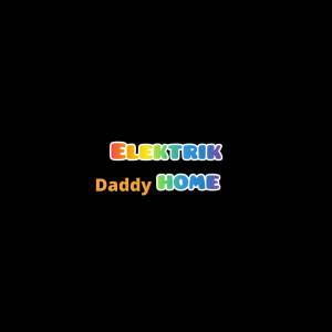 ดาวน์โหลดและฟังเพลง Daddy Home (Explicit) พร้อมเนื้อเพลงจาก Elektrik