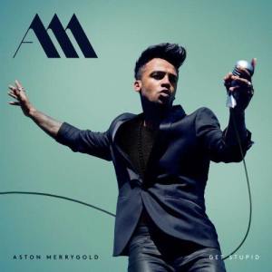ดาวน์โหลดและฟังเพลง Get Stupid พร้อมเนื้อเพลงจาก Aston Merrygold