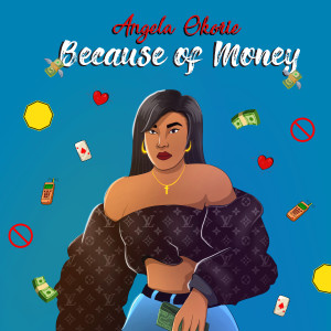 收听Angela Okorie的Because of Money歌词歌曲