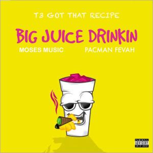 Moses Music的專輯Big Juice Drinkin (feat. Pacman Fevah) (Explicit)