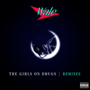 ดาวน์โหลดและฟังเพลง The Girls on Drugs (Bad Royale Remix) พร้อมเนื้อเพลงจาก Wale