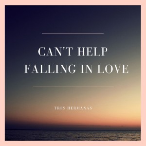 Dengarkan lagu Can't Help Falling in Love nyanyian Tres Hermanas dengan lirik