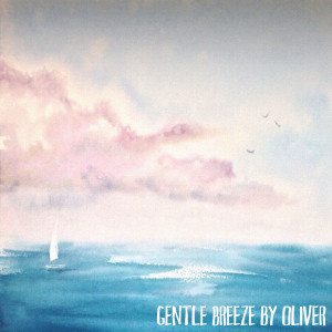 ดาวน์โหลดและฟังเพลง Gentle Breeze พร้อมเนื้อเพลงจาก OLIVER