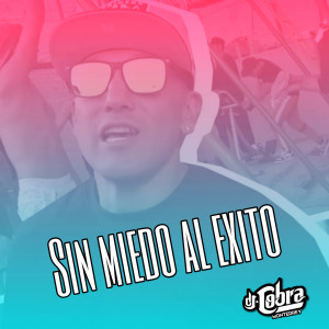 ดาวน์โหลดและฟังเพลง Sin Miedo Al Exito พร้อมเนื้อเพลงจาก DJ Cobra Monterrey