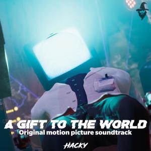 อัลบัม A Gift To The World Original Soundtrack ศิลปิน Hacky