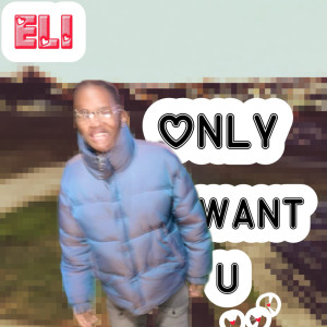 Only Want U