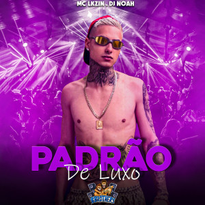 ดาวน์โหลดและฟังเพลง Padrão de Luxo พร้อมเนื้อเพลงจาก MC Lkzin