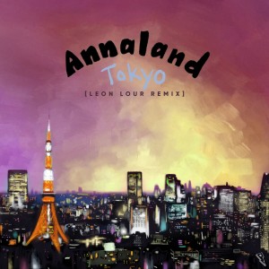Listen to Tokyo (Leon Lour Remix) song with lyrics from Annaland