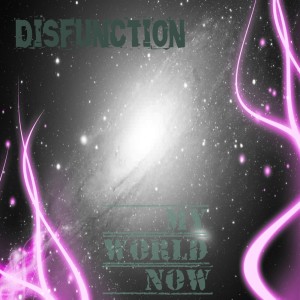 Disfunction的專輯My World Now