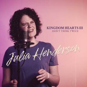 Julia Henderson的專輯Don't Think Twice (From "Kingdom Hearts III") (Cover Version)