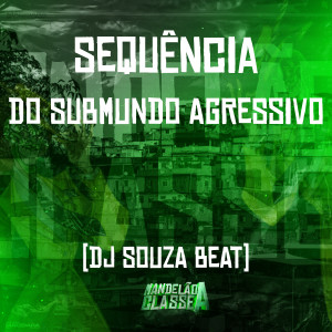 ดาวน์โหลดและฟังเพลง Sequência do Submundo Agressivo พร้อมเนื้อเพลงจาก DJ Souza Beat