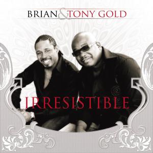 收聽Brian & Tony Gold的Irresistible歌詞歌曲