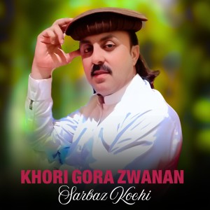 Listen to Khori Gora Zwanan song with lyrics from Sarbaz Kochi