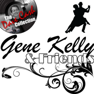 Gene Kelly & Friends - [The Dave Cash Collection]
