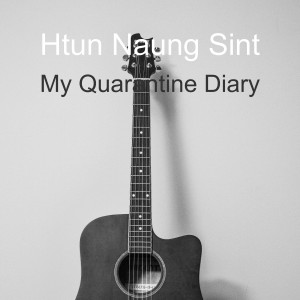 ดาวน์โหลดและฟังเพลง My Quarantine Diary พร้อมเนื้อเพลงจาก Htun Naung Sint