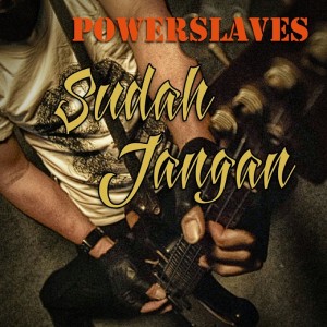 收聽Powerslaves的Sudah Jangan歌詞歌曲