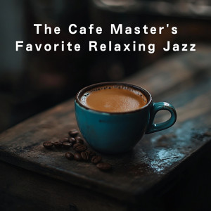 อัลบัม The Cafe Master's Favorite Relaxing Jazz ศิลปิน Teres