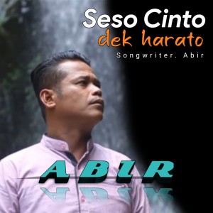 Dengarkan Seso Cinto Dek Harato lagu dari Abir dengan lirik