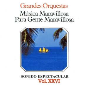 Orquesta Música Maravillosa的專輯Música Maravillosa para Gente Maravillosa Grandes Orquestas Vol. XXVI