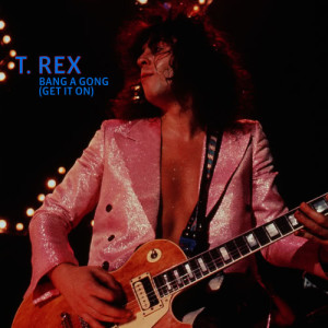 ดาวน์โหลดและฟังเพลง Bang A Gong (Get It On) (Electric Version) พร้อมเนื้อเพลงจาก T. Rex
