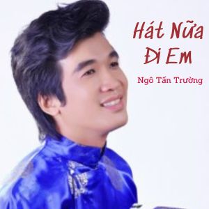 Ngô Tấn Trường的专辑Hát Nữa Đi Em