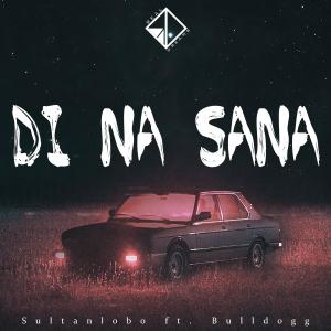 收聽Sultanlobo的Di na sana (feat. Bulldogg)歌詞歌曲