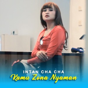 收聽Intan Chacha的Kamu Zona Nyaman歌詞歌曲