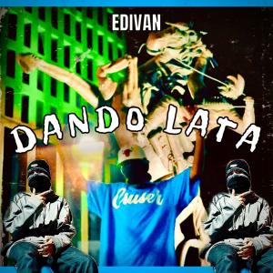 收聽Edivan的Dando Lata (Explicit)歌詞歌曲