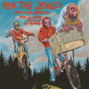 Run The Jewels的專輯ooh la la (feat. Lil Wayne, Greg Nice & DJ Premier) (Remix) (Explicit)