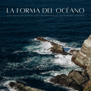 Album La Forma Del Océano: Una Noche Relajante Con Los Sonidos De Las Olas Del Océano oleh Latidos Binaurales Colectivo