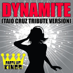 收聽Party Hit Kings的Dynamite (Taio Cruz Tribute Version)歌詞歌曲