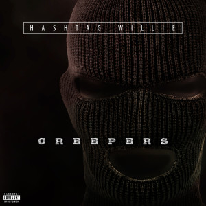 收聽Hashtag Willie的Creepers (Explicit)歌詞歌曲